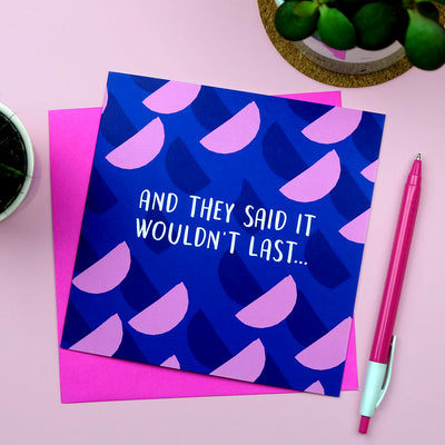 And They Said It Wouldn't Last Anniversary Card