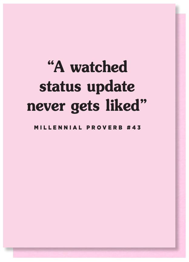 A Watched Status Update Never Gets Liked Card
