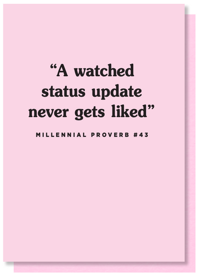 A Watched Status Update Never Gets Liked Card